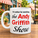 I'd Rather Be Watching The Andy Griffith Show Mug